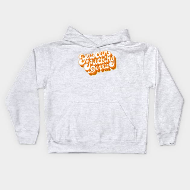 You Can F-cking Do This Kids Hoodie by Nynjamoves